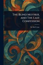 The Blind Mother, and The Last Confession