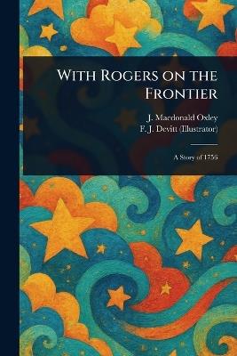 With Rogers on the Frontier - J MacDonald (James Macdonald) Oxley,F J Devitt - cover