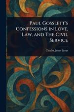 Paul Gosslett's Confessions in Love, Law, and The Civil Service
