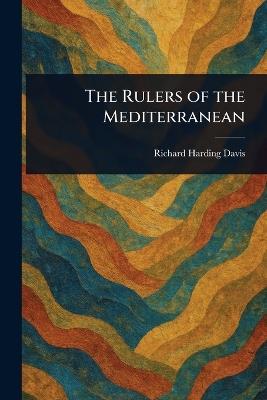 The Rulers of the Mediterranean - Richard Harding Davis - cover