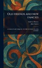Old Friends and New Fancies