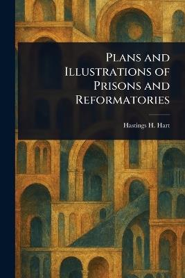 Plans and Illustrations of Prisons and Reformatories - Hastings H (Hastings Hornell) Hart - cover