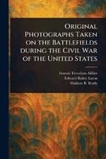 Original Photographs Taken on the Battlefields During the Civil War of the United States
