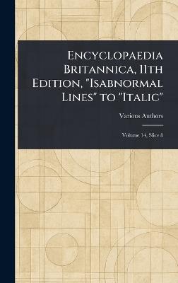 Encyclopaedia Britannica, 11th Edition, "Isabnormal Lines" to "Italic" - Various - cover