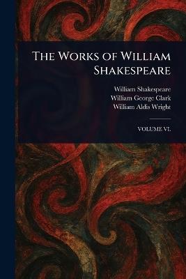 The Works of William Shakespeare - William Shakespeare,William George Clark,William Aldis Wright - cover