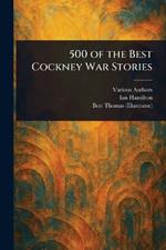 500 of the Best Cockney War Stories