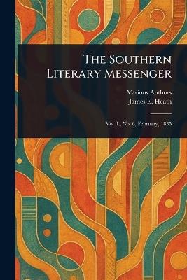 The Southern Literary Messenger - Various,James E Heath - cover