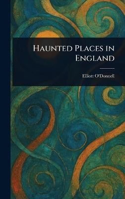 Haunted Places in England - Elliott O'Donnell - cover