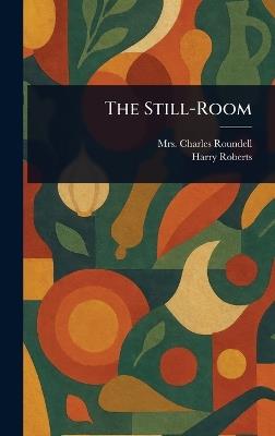 The Still-Room - Charles Roundell,Harry Roberts - cover