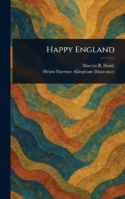 Happy England - Marcus B (Marcus Bourne) Huish,Helen Paterson Allingham - cover