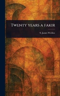 Twenty Years a Fakir - S James Weldon - cover