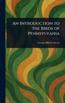 An Introduction to the Birds of Pennsylvania - George Miksch Sutton - cover