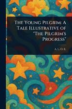 The Young Pilgrim: A Tale Illustrative of 