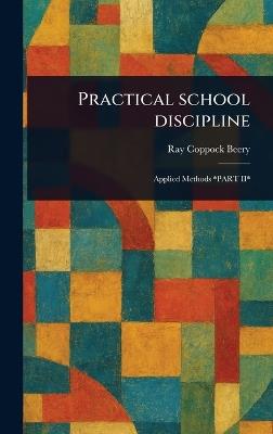 Practical School Discipline - Ray Coppock Beery - cover