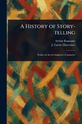 A History of Story-telling - Arthur Ransome,J Gavin - cover
