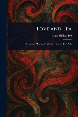 Love and Tea - Anna Phillips See - cover