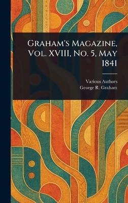 Graham's Magazine, Vol. XVIII, No. 5, May 1841 - Various,George R Graham - cover
