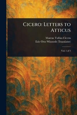 Cicero: Letters to Atticus - Marcus Tullius Cicero,Eric Otto Winstedt - cover