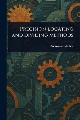 Precision Locating and Dividing Methods - Anonymous - cover