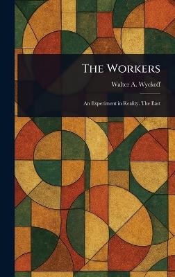 The Workers - Walter A (Walter Augustus) Wyckoff - cover