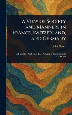A View of Society and Manners in France, Switzerland, and Germany - John Moore - cover
