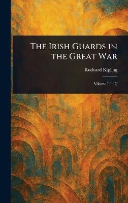 The Irish Guards in the Great War - Rudyard Kipling - cover