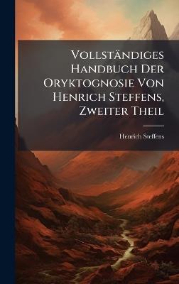 Vollständiges Handbuch Der Oryktognosie Von Henrich Steffens, Zweiter Theil - Henrich Steffens - cover