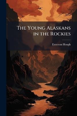 The Young Alaskans in the Rockies - Emerson Hough - cover