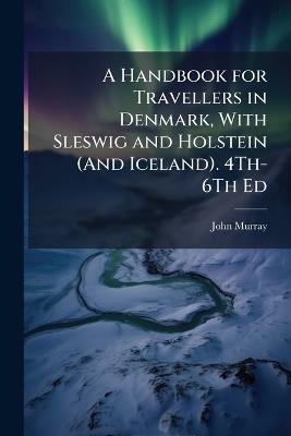 A Handbook for Travellers in Denmark, With Sleswig and Holstein (And Iceland). 4Th-6Th Ed - John Murray - cover