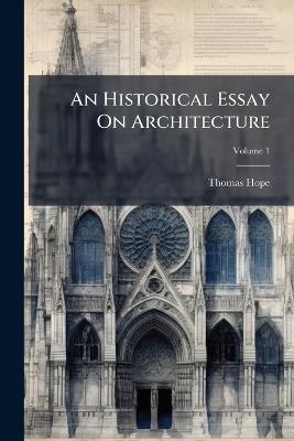 An Historical Essay On Architecture - Thomas Hope - cover