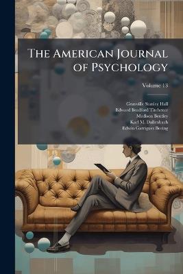 The American Journal of Psychology - Granville Stanley Hall,Edward Bradford Titchener,Madison Bentley - cover