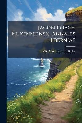 Jacobi Grace, Kilkenniensis, Annales Hiberniae - Mria Richard Butler - cover