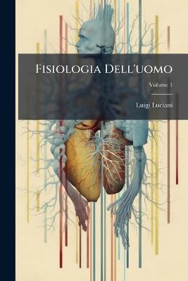 Fisiologia Dell'uomo - Luigi Luciani - cover