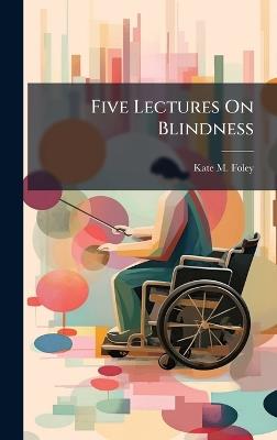 Five Lectures On Blindness - Kate M Foley - cover