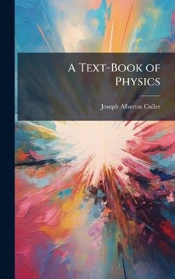 A Text-Book of Physics - Joseph Albertus Culler - cover