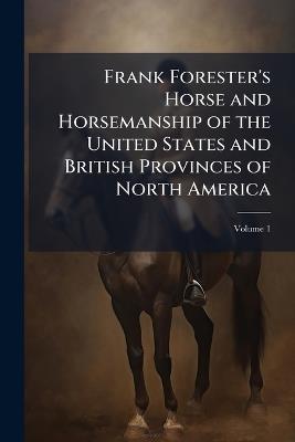 Frank Forester's Horse and Horsemanship of the United States and British Provinces of North America - cover
