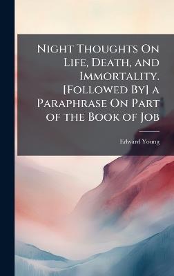 Night Thoughts On Life, Death, and Immortality. [Followed By] a Paraphrase On Part of the Book of Job - Edward Young - cover