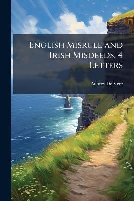 English Misrule and Irish Misdeeds, 4 Letters - Aubrey de Vere - cover