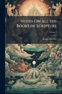 Notes On All the Books of Scripture - Joseph Priestley - cover