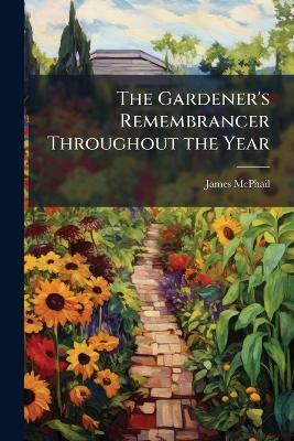 The Gardener's Remembrancer Throughout the Year - James McPhail - cover