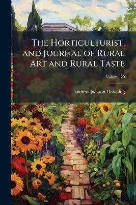The Horticulturist, and Journal of Rural Art and Rural Taste - Andrew Jackson Downing - cover