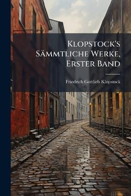 Klopstock's Sämmtliche Werke, Erster Band - Friedrich Gottlieb Klopstock - cover
