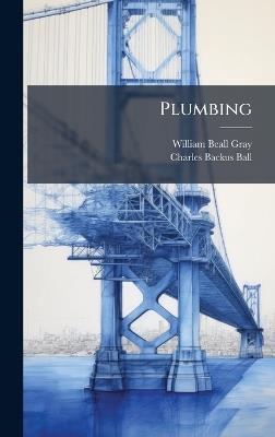 Plumbing - William Beall Gray,Charles Backus Ball - cover