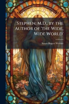 Stephen, M.D., by the Author of 'the Wide, Wide World' - Susan Bogert Warner - cover