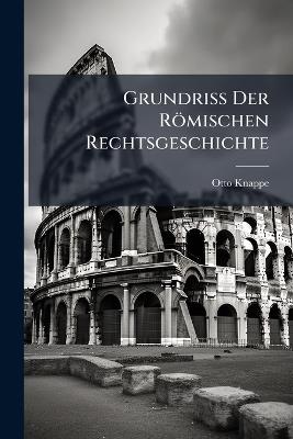 Grundriss Der Römischen Rechtsgeschichte - Otto Knappe - cover
