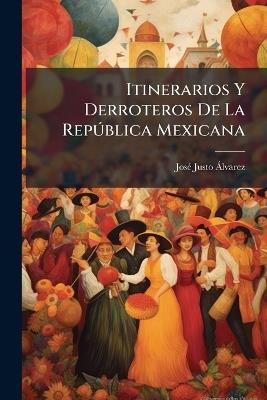 Itinerarios Y Derroteros De La RepÃ°blica Mexicana - Josã(c) Justo Ã Lvarez - cover