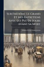 Sur FrÃ(c)dÃ(c)ric Le Grand Et Mes Entretiens Avec Lui Peu De Jours Avant Sa Mort