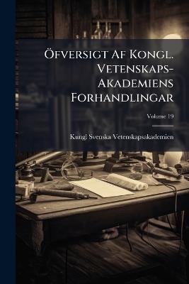 Ã-fversigt Af Kongl. Vetenskaps-Akademiens Forhandlingar - Kungl Svenska Vetenskapsakademien - cover