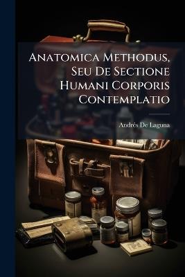 Anatomica Methodus, Seu De Sectione Humani Corporis Contemplatio - Andrã(c)S de Laguna - cover