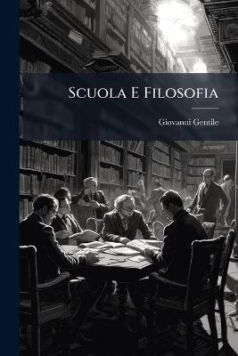 Scuola E Filosofia - Giovanni Gentile - cover